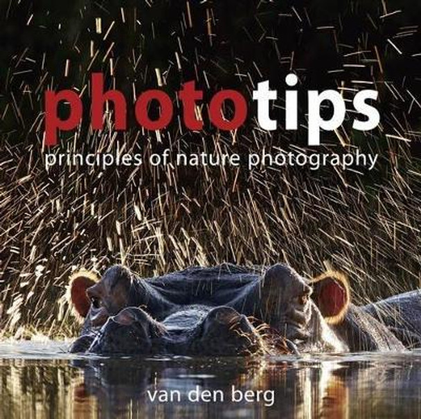 Phototips: Principles Of Nature Photography by Heinrich Van den Berg