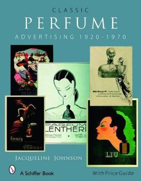 Classic Perfume Advertising: 1920-1970 by Jacqueline Kinney Johnson
