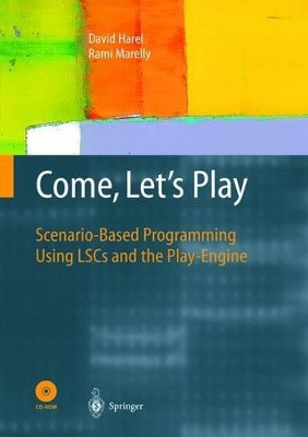 Come, Let's Play: Scenario-Based Programming Using LSCs and the Play-Engine by David Harel 9783540007876