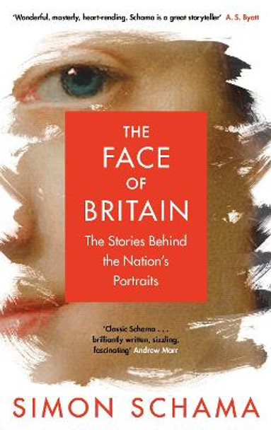 The Face of Britain: The Stories Behind the Nation's Portraits by Simon Schama