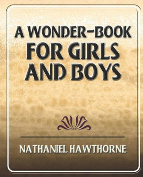 A Wonder-Book for Girls and Boys by Hawthorne Nathaniel Hawthorne 9781594624070