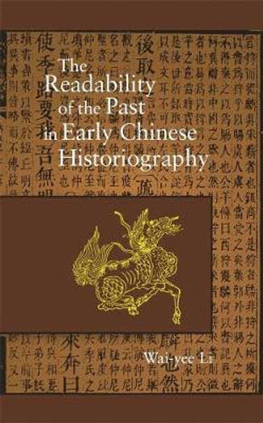 The Readability of the Past in Early Chinese Historiography by Wai-yee Li