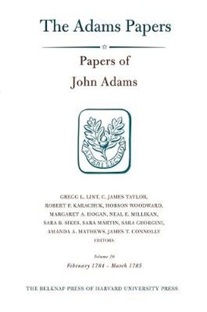Papers of John Adams, Volume 16: February 1784 - March 1785 by John Adams