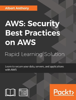AWS: Security Best Practices on AWS: Learn to secure your data, servers, and applications with AWS by Albert Anthony 9781789134513