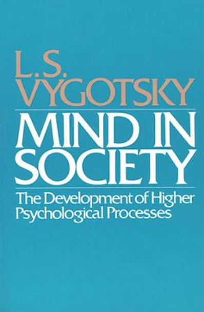 Mind in Society: Development of Higher Psychological Processes by L. S. Vygotskii