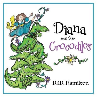 Diana and Her Crocodiles by R M Hamilton 9781925888218