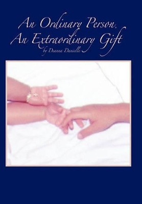 An Ordinary Person, An Extraordinary Gift by Deanna Danielle 9781449705411