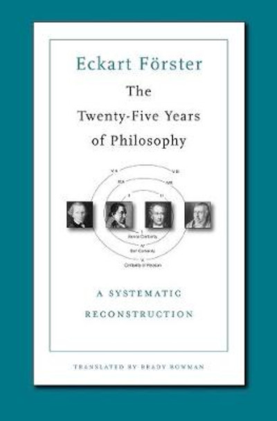 The Twenty-Five Years of Philosophy: A Systematic Reconstruction by Eckart Forster