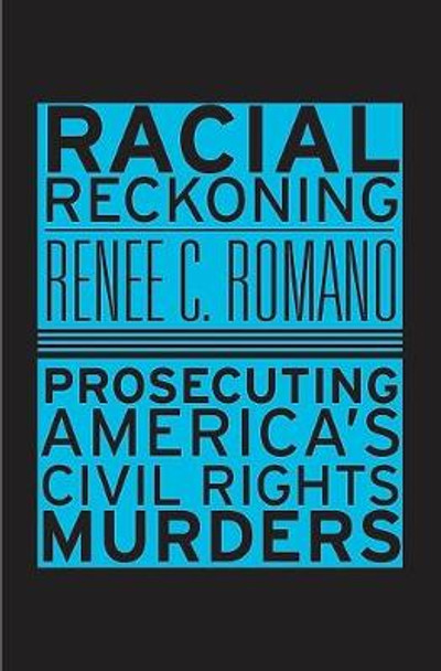 Racial Reckoning: Prosecuting America's Civil Rights Murders by Renee Christine Romano