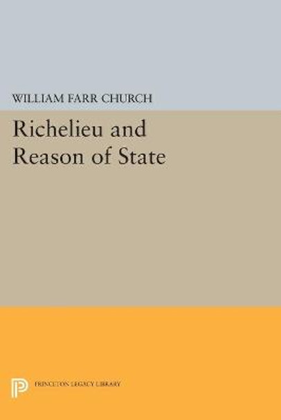 Richelieu and Reason of State by William Farr Church