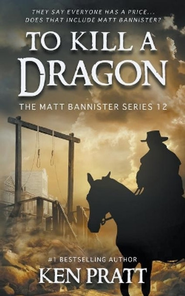 To Kill A Dragon: A Christian Western Novel by Ken Pratt 9781639772131