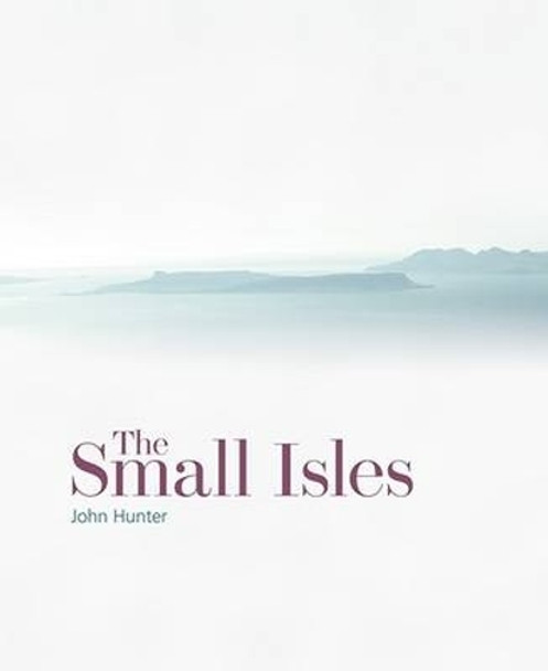 The Small Isles: Canna, Eigg, Muck and Rum John Hunter 9781849173681