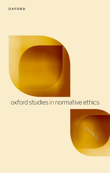Oxford Studies in Normative Ethics: Volume 15 Mark Timmons 9780198972778