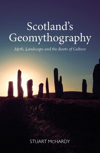 Scotland's Geomythography Stuart McHardy 9781804252000