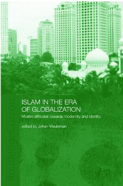 Islam in the Era of Globalization: Muslim Attitudes towards Modernity and Identity by Johan Meuleman