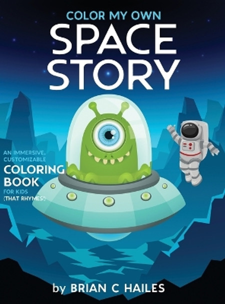 Color My Own Space Story: An Immersive, Customizable Coloring Book for Kids (That Rhymes!) by Brian C Hailes 9781951374419