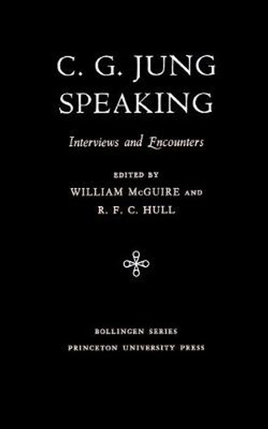 C.G. Jung Speaking: Interviews and Encounters by C. G. Jung