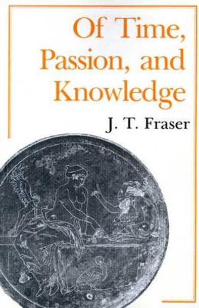 Of Time, Passion, and Knowledge by Julius Thomas Fraser