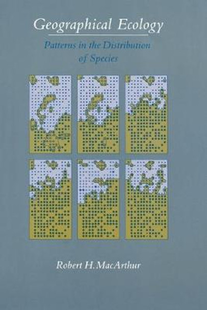 Geographical Ecology: Patterns in the Distribution of Species by Robert Helmer MacArthur