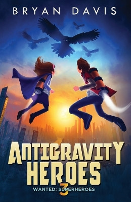 Antigravity Heroes: Book 3 by Bryan Davis 9781946253002