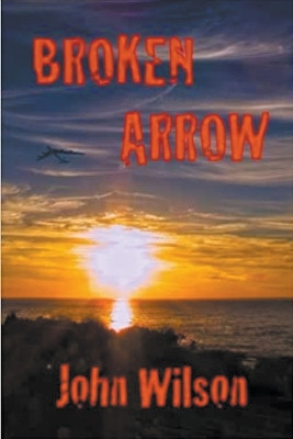 Broken Arrow by John Wilson 9798223961963