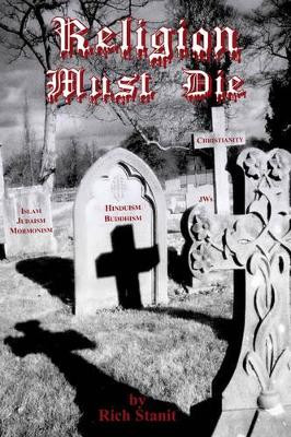 Religion Must Die by Rich Stanit 9781585091089