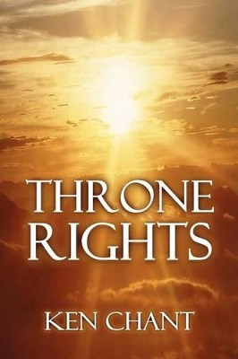 Throne Rights by Ken Chant 9781615290604