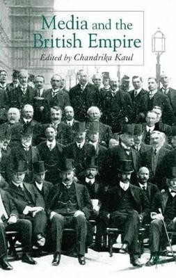 Media and the British Empire by Chandrika Kaul 9781403948823