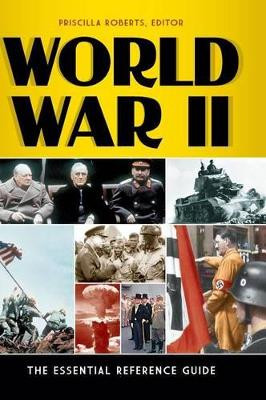 World War II: The Essential Reference Guide by Priscilla Roberts 9781610691017