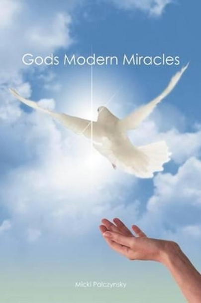 Gods Modern Miracles by Micki Palczynsky 9781449748340
