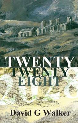 Twenty Twenty Eight by David G. Walker 9781784560133