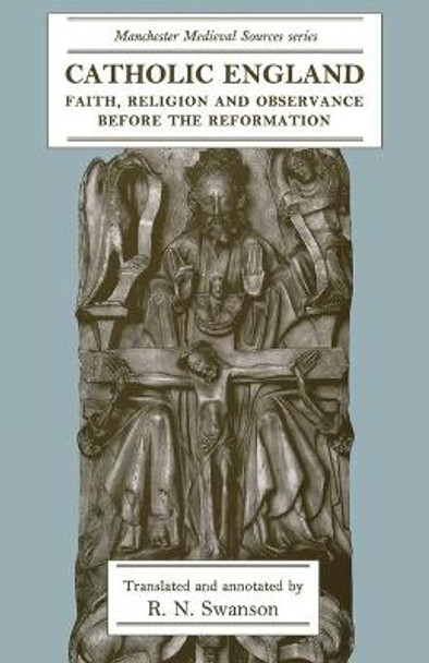 Catholic England: Faith, Religion and Observance Before the Reformation by R. N. Swanson