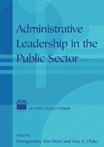 Administrative Leadership in the Public Sector by Montgomery Van Wart