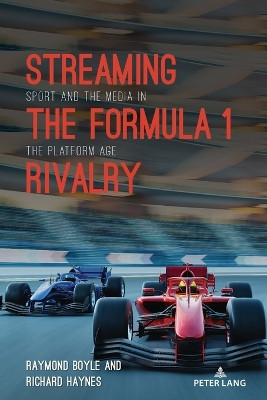 Streaming the Formula 1 Rivalry: Sport and the Media in the Platform Age by Lawrence A. Wenner 9781433198175