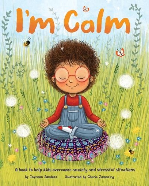 I'm Calm: A book to help kids overcome anxiety and stressful situations by Jayneen Sanders 9781925089806