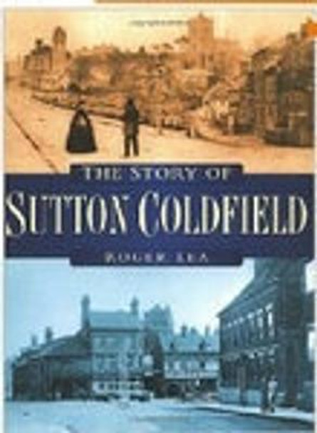 The Story of Sutton Coldfield by Roger Lea