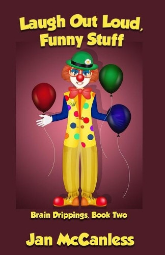 Laugh Out Loud Funny Stuff: Brain Drippings, Book Two by Jan McCanless 9781630665333