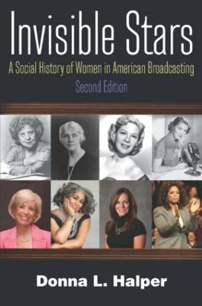 Invisible Stars: A Social History of Women in American Broadcasting by Donna L. Halper