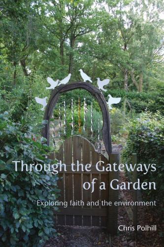 Through the Gateways of a Garden: Exploring faith and the environment by Chris Polhill 9781804323427