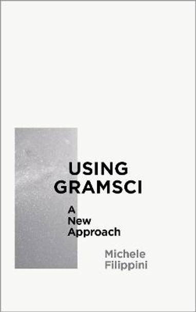 Using Gramsci: A New Approach by Michele Filippini