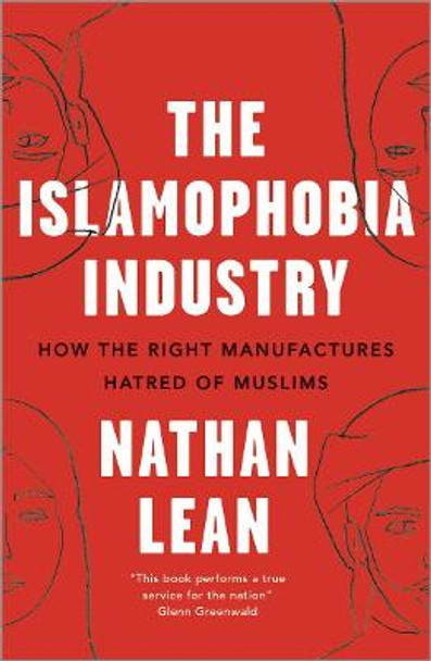 The Islamophobia Industry - Second Edition: How the Right Manufactures Hatred of Muslims by Nathan Lean