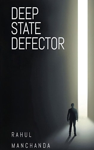 Deep State Defector by Rahul Manchanda 9798893810721