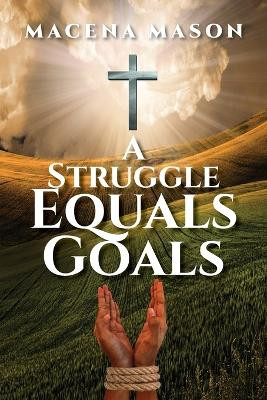 A Struggle Equals Goals by Macena Mason 9798893564204