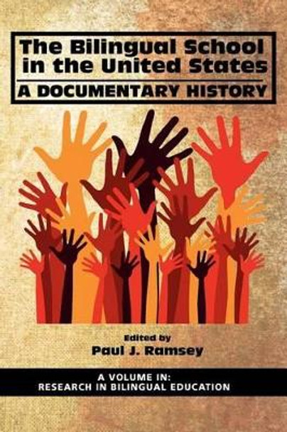 The Bilingual School in the United States: A Documentary History by Paul J. Ramsey 9781617357985