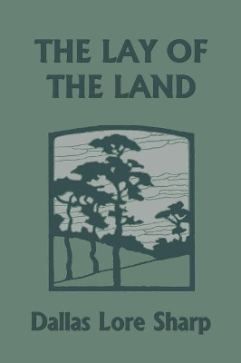 The Lay of the Land (Yesterday's Classics) by Dallas Lore Sharp 9781599154633