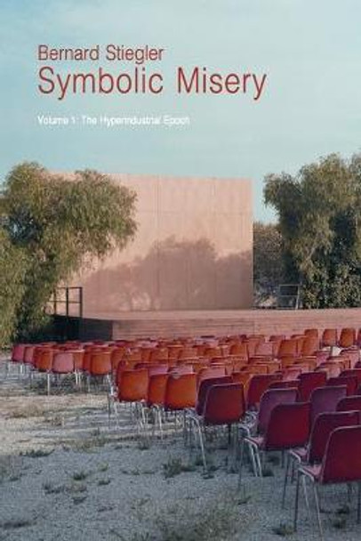 Symbolic Misery- Volume 1: The Hyperindustrial Epoch by Bernard Stiegler