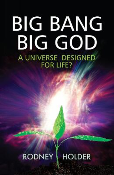 Big Bang Big God: A universe designed for life? by Rodney Dennis Holder