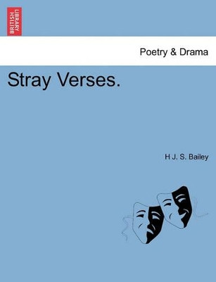 Stray Verses. by H J S Bailey 9781241050771