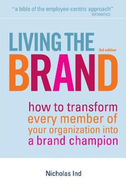 Living the Brand: How to Transform Every Member of Your Organization into a Brand Champion by Nicholas Ind