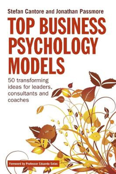 Top Business Psychology Models: 50 Transforming Ideas for Leaders, Consultants and Coaches Stefan Cantore 9780749464653